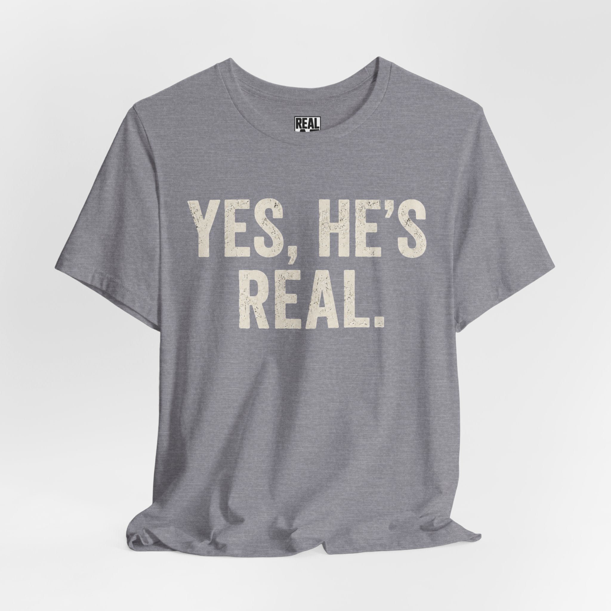 Yes, He's Real. Tee