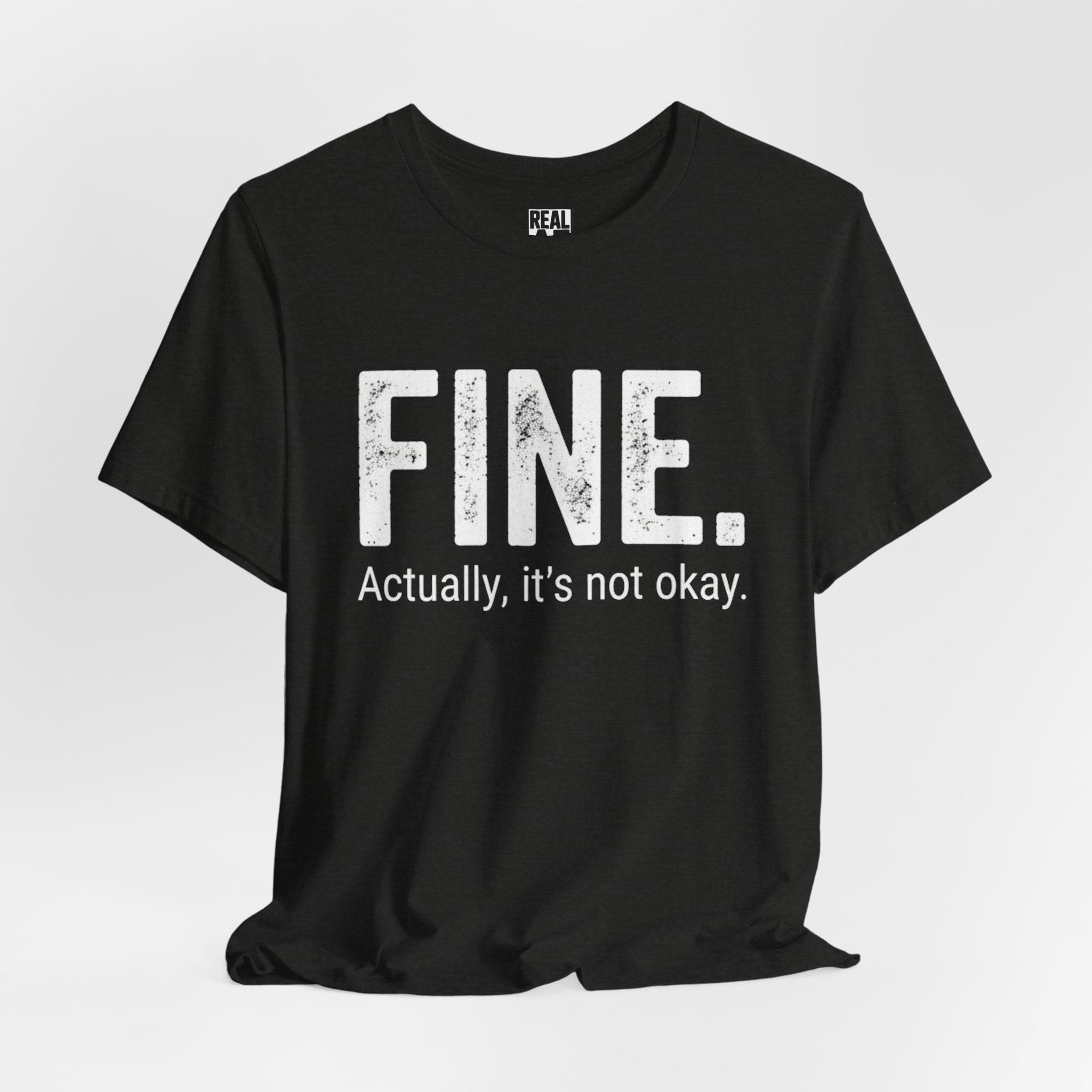 FINE. Actually, it's not okay. T-Shirt