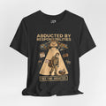 Abducted by Responsibilities T‑Shirt