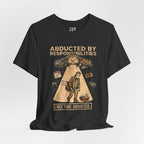 Abducted by Responsibilities T‑Shirt